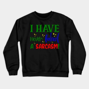 I Have Never Faked A Sarcasm!, Sarcastic, Humorous, Quirky Crewneck Sweatshirt